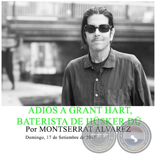 ADIS A GRANT HART, BATERISTA DE HSKER D - Por MONTSERRAT LVAREZ - Domingo, 17 de Setiembre de 2017